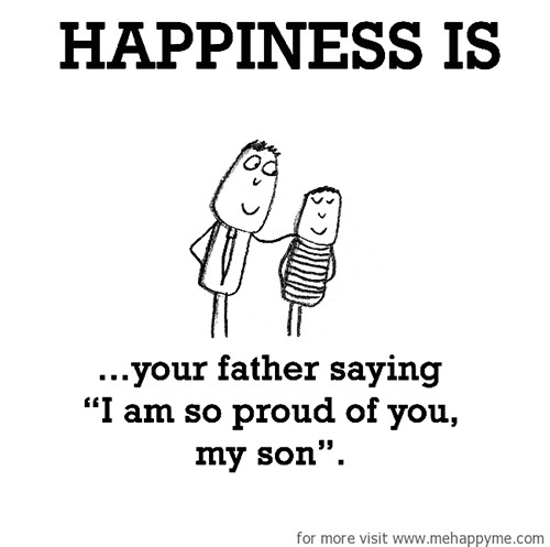 Happiness #476: Happiness is your father saying 