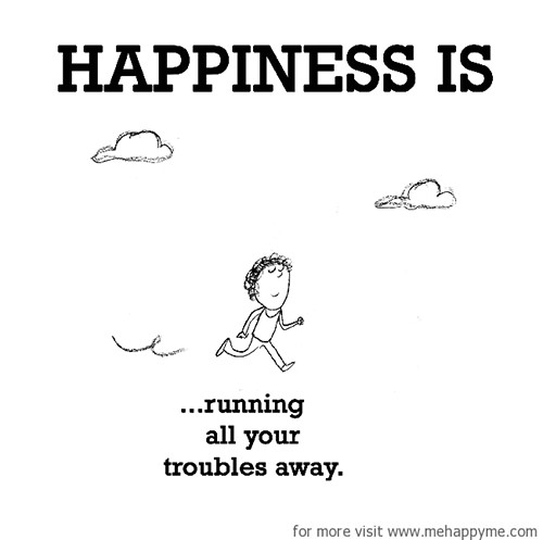 Happiness #481: Happiness is running all your troubles away.