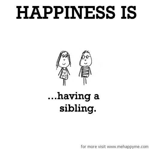 Happiness #482: Happiness is having a sibling.