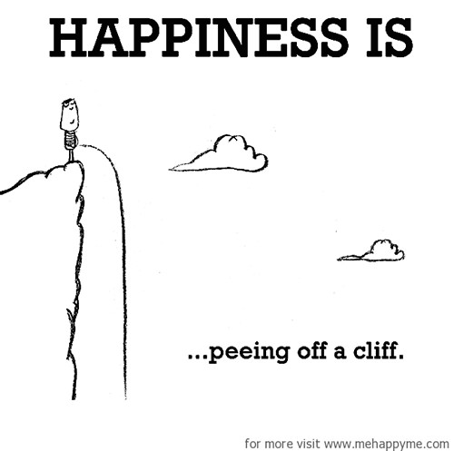 Happiness #494: Happiness is peeing off a cliff.