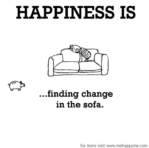 Happiness #498: Happiness is finding change in the sofa.