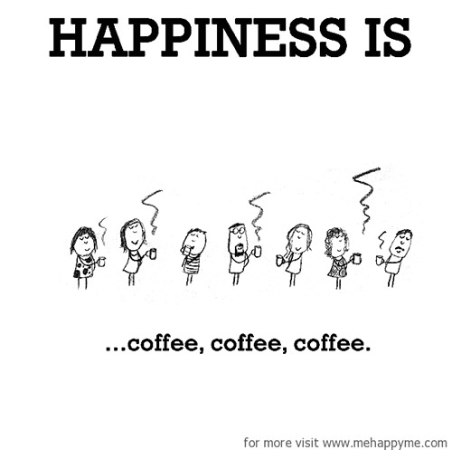 Happiness #511: Happiness is coffee, coffee, coffee.
