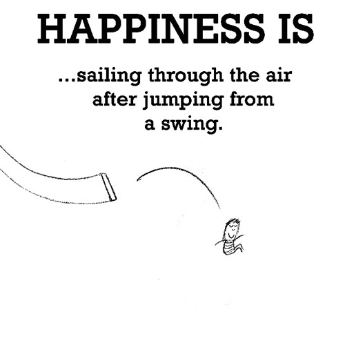 Happiness #518: Happiness is sailing through the air after jumping from a swing.