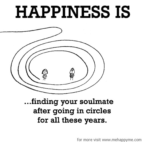 Happiness #525: Happiness is finding your soulmate after going in circles for all these years.