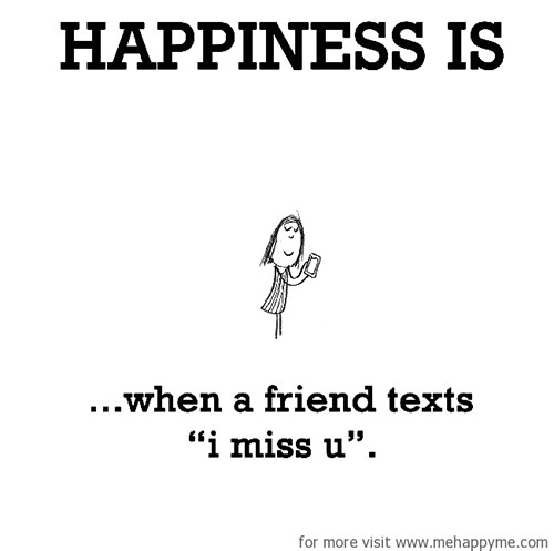 Happiness #526: Happiness is when a friend texts 