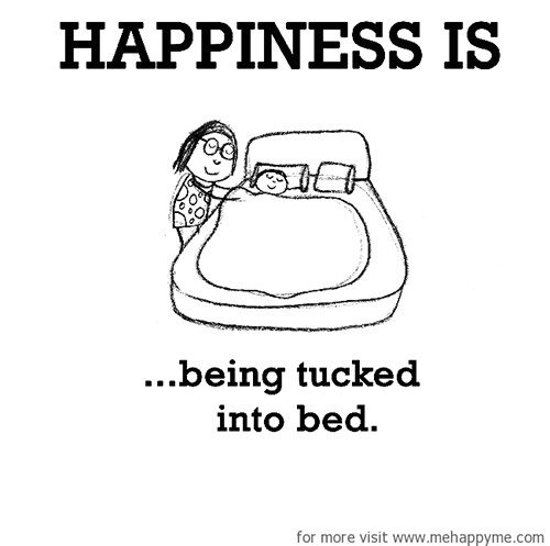 Happiness #554: Happiness is being tucked into bed.