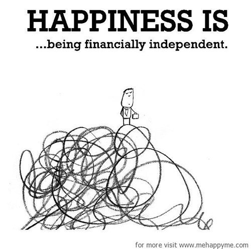 Happiness #558: Happiness is being financially independent.