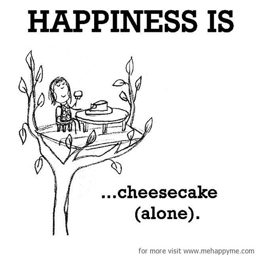 Happiness #563: Happiness is cheesecake (alone).