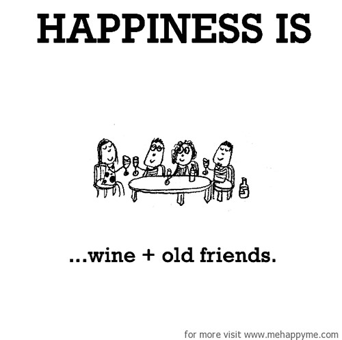 Happiness #564: Happiness is wine + old friends.