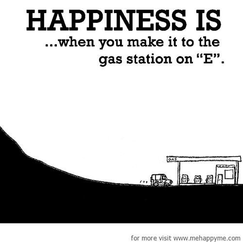 Happiness #570: Happiness is when you make it to the gas station on E.