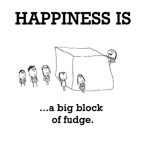 Happiness #573: Happiness is a big block of fudge.