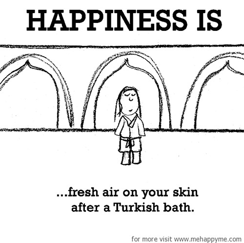 Happiness #574: Happiness is fresh air on your skin after a Turkish bath.