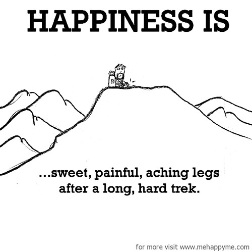 Happiness #580: Happiness is sweet, painful, aching legs after a long hard trek.