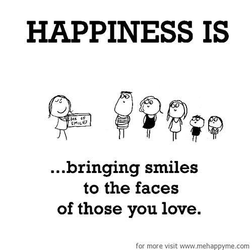 Happiness #590: Happiness is bringing smiles to the faces of those you love.