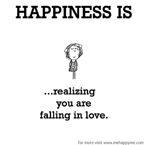 Happiness #602: Happiness is realizing you are falling in love.