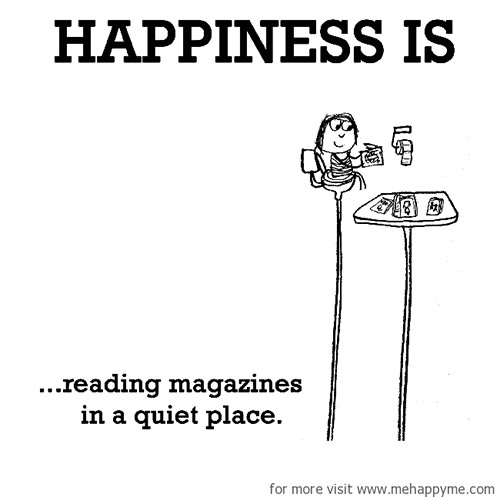 Happiness #626: Happiness is reading magazines in a quiet place.