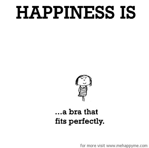 Happiness #633: Happiness is a bra that fits perfectly.