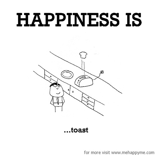 Happiness #641: Happiness is toast.