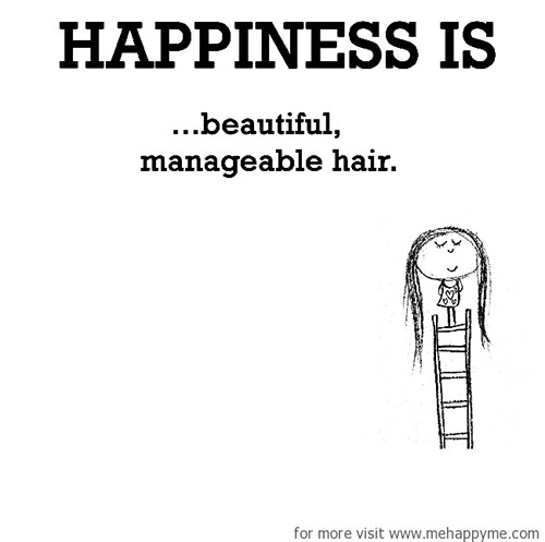 Happiness #643: Happiness is beautiful manageable hair.