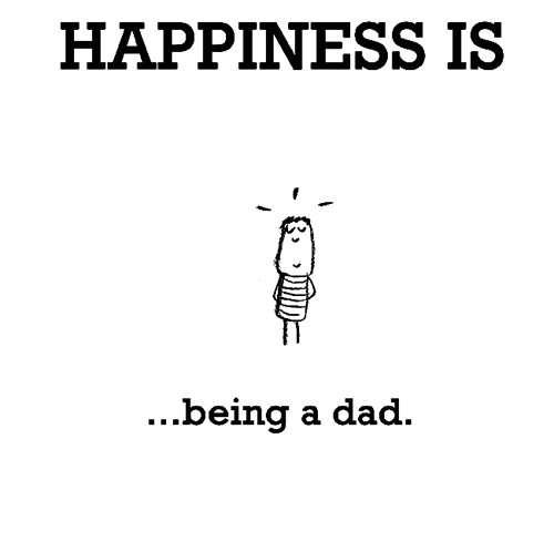 Happiness #645: Happiness is being a dad.