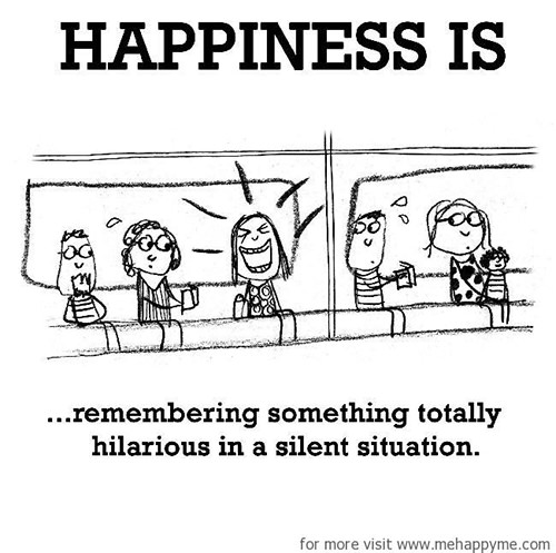 Happiness #647: Happiness is remembering something totally hilarious in a silent situation.