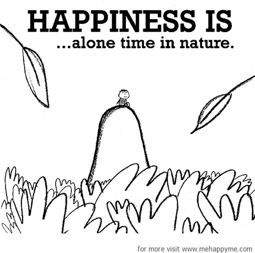 Happiness #650: Happiness is alone time in nature.