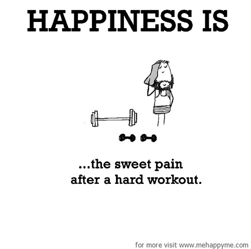 Happiness #660: Happiness is the sweet pain after a hard workout.