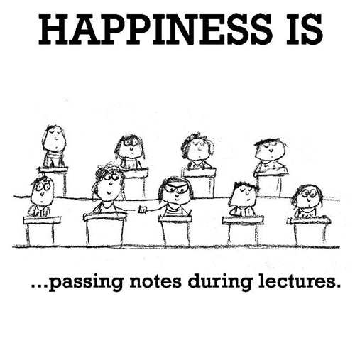 Happiness #661: Happiness is passing notes during lectures.