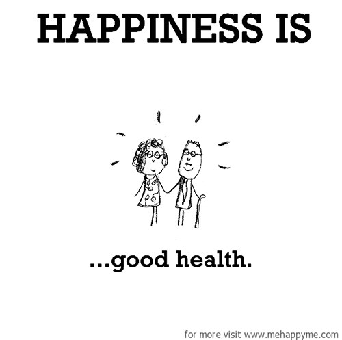 Happiness #664: Happiness is good health.