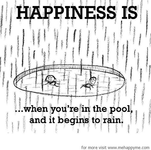 Happiness #687: Happiness is when you're in the pool and it begins to rain.