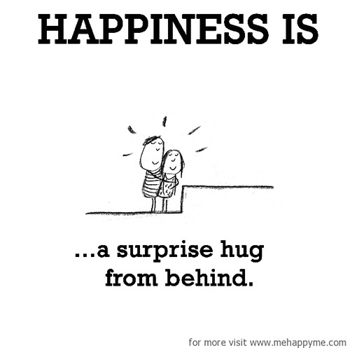 Happiness #697: Happiness is a surprise hug from behind.