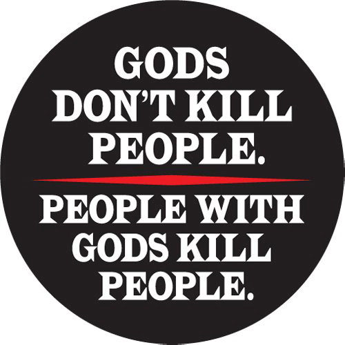 Hard Truths #37: Gods don't kill people. People with Gods kill people.