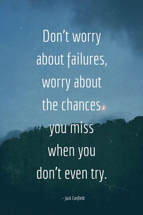 Hard Truths #40: Don't worry about failures, worry about the chances you miss when you don't even try.