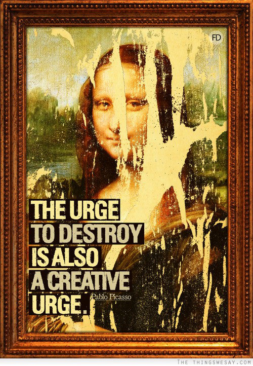 Hard Truths #45: The urge to destroy is also a creative urge.