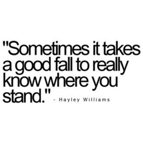 Hard Truths #47: Sometimes it takes a good fall to really know where you stand.