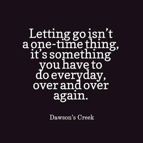Hard Truths #66: Letting go isn't a one-time thing, it's something you have to do everyday, over and over again.