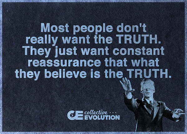 Hard Truths #73: Most people don't really want the truth. They just want constant reassurance that what they believe in is the truth.