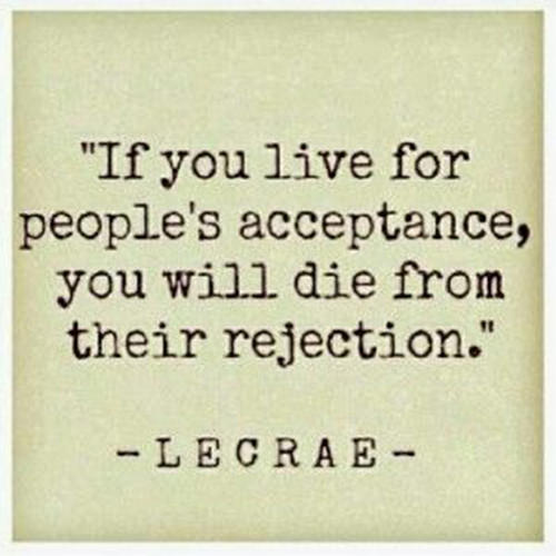 Hard Truths #83: If you live for people's acceptance, you will die from their rejection.