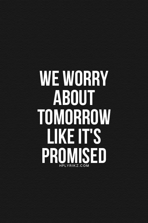 Hard Truths #85: We worry about tomorrow like it's promised.