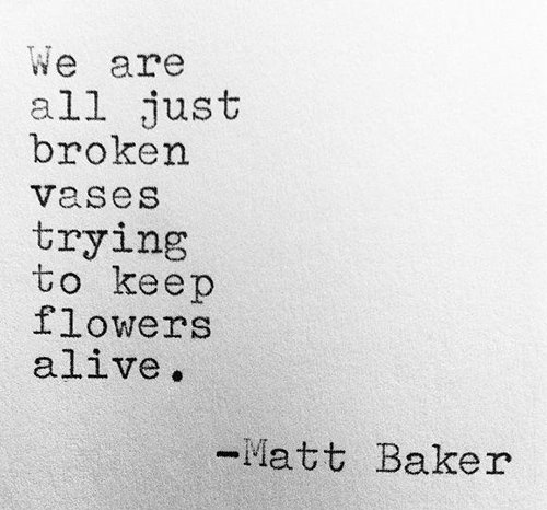 Hard Truths #87: We are all just broken vases trying to keep flowers alive.