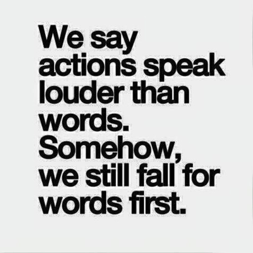 Hard Truths #91: We say actions speak louder than words. Somehow, we still fall for words first.