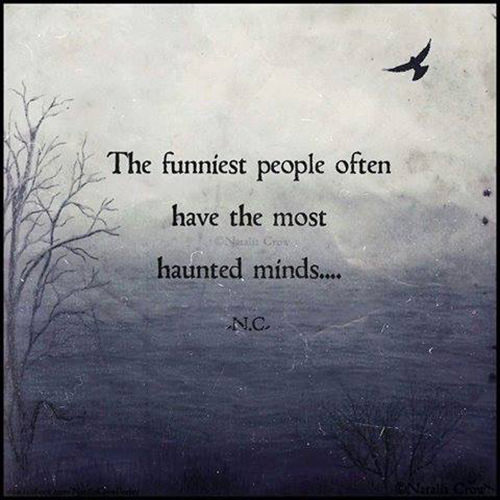 Hard Truths #92: The funniest people often have the most haunted minds.