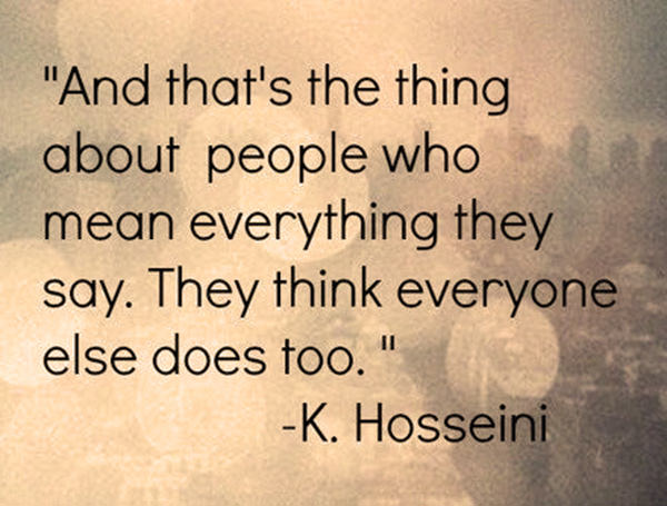 Hard Truths #101: And that's the thing about people who mean everything they say. They think everyone else does too.