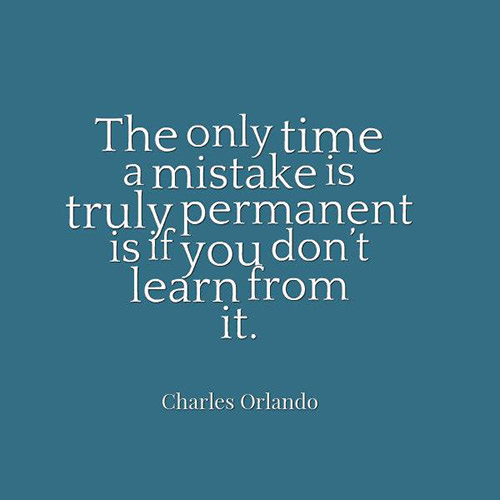 Hard Truths #112: The only time a mistake is truly permanent is if you don't learn from it.