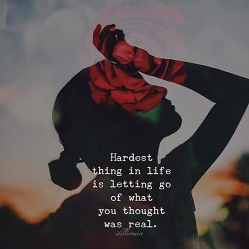 Hard Truths #117: Hardest thing in life is letting go of what you thought was real.