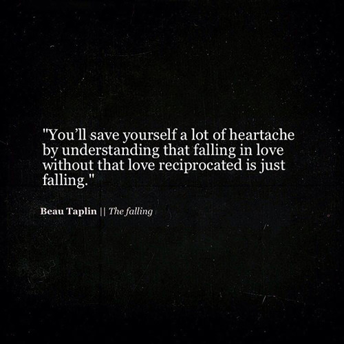 Hard Truths #131: You'll save yourself a lot of heartache by understanding that falling in love without that love reciprocated is just falling.