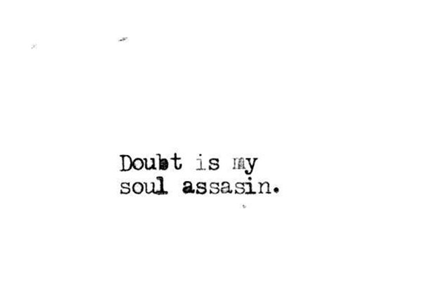 Hard Truths #136: Doubt is my soul assassin.