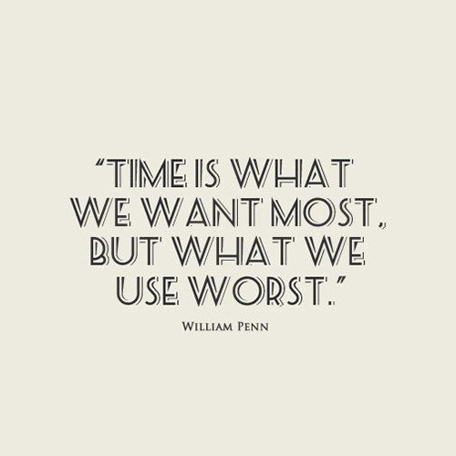 Hard Truths #140: Time is what we want most, but what we use worst.