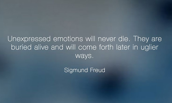 Hard Truths #142: Unexpressed emotions will never die. They are buried alive and will come forth later in uglier ways.