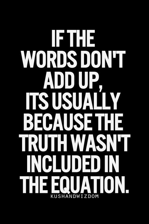 Hard Truths #145: If the words don't add up, it's usually because the truth wasn't included in the equation.